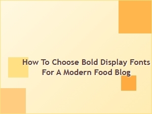 Selecting the Perfect Bold Display Fonts for Your Modern Food Blog