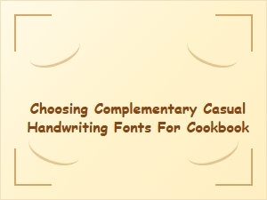 Choosing the Perfect Casual Handwriting Fonts for Your Cookbook