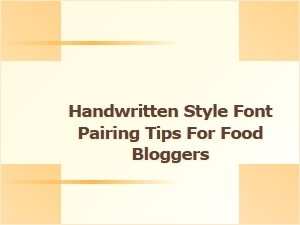Pairing Casual Handwriting Fonts for Your Food Blog Posts