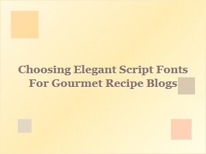 Elegant Script Fonts to Enhance Your Gourmet Recipe Blog