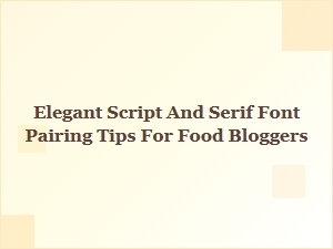 Elegant Script and Serif Font Combinations for Food Bloggers