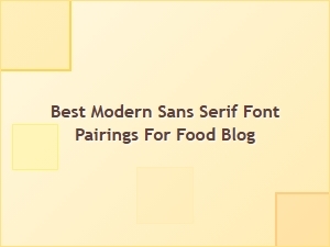 Best Modern Sans Serif Font Pairings to Elevate Your Food Blog