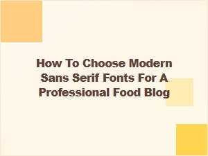 Selecting the Perfect Modern Sans Serif Fonts for Your Food Blog