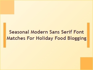 Seasonal Sans Serif Fonts for Your Holiday Food Blog