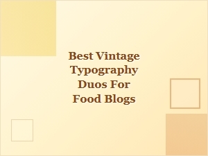 Exploring the Best Vintage Typography Duos for Food Blogs