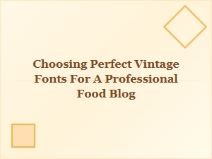 Selecting the Ideal Vintage Font Pairs for Your Food Blog